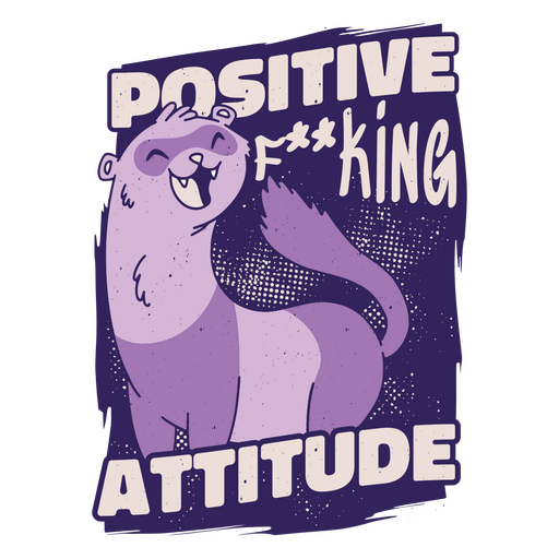 Positive f*king attitude otter PNG Design