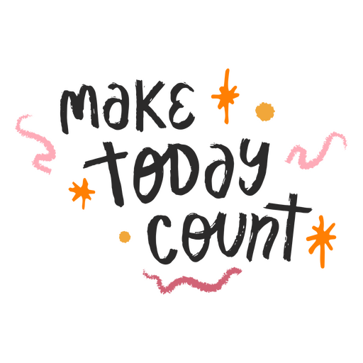 The words make today count PNG Design