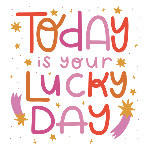 Today is your lucky day PNG Design
