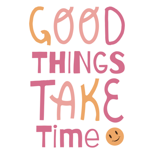 Good things take time quote with smiley PNG Design