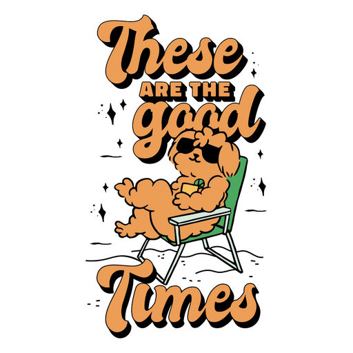 These are the good times dog quote PNG Design
