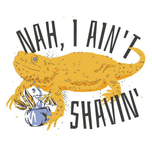 Bearded lizard with the words nah i ain't shavin PNG Design