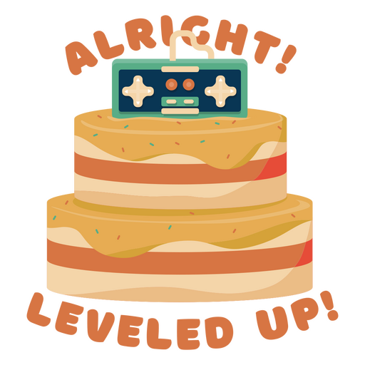 Cake with the words alright leveled up PNG Design