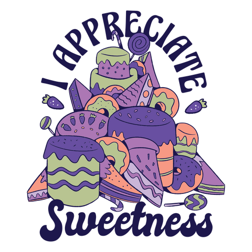 I appreciate sweetness t - shirt PNG Design