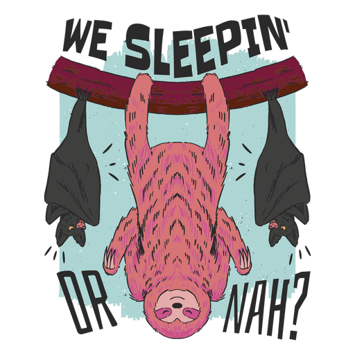 We sleepin or nah sloth funny design PNG Design