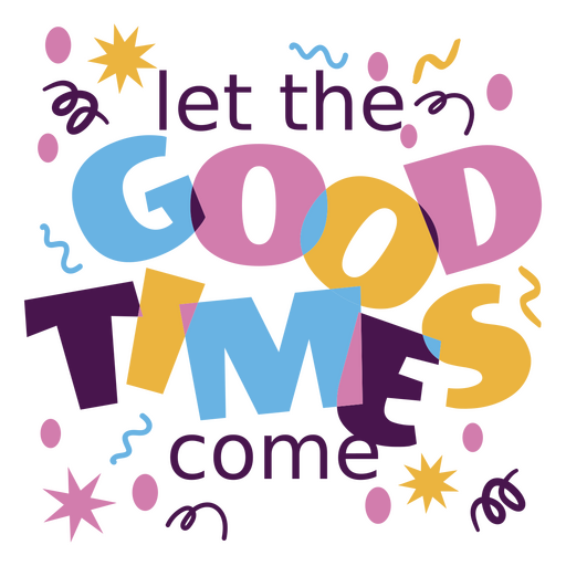 Let the good times come quote lettering