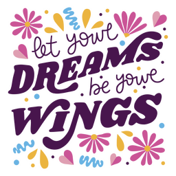 Let Your Dreams Be Your Wings Quote Lettering PNG & SVG Design For T-Shirts