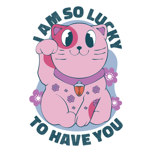 Pink cat with the words i am so lucky to have you PNG Design