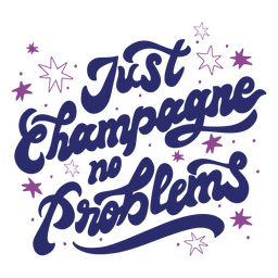 Just champagne no problems quote lettering PNG Design