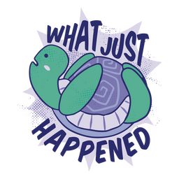 Lo que acaba de pasar insignia de cita de tortuga divertida Diseño PNG