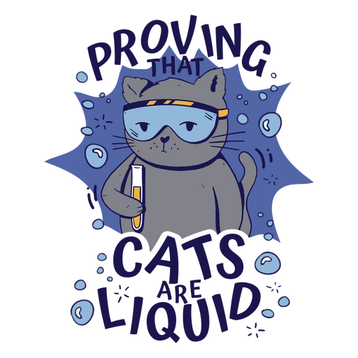Cats are liquid funny quote badge PNG Design