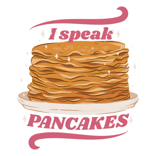 Stack of pancakes with the words i speak pancakes PNG Design