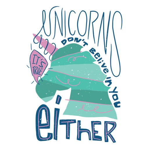 Unicorns don't believe in you either PNG Design