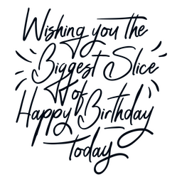Wishing you the biggest slice birthday quote lettering Transparent PNG