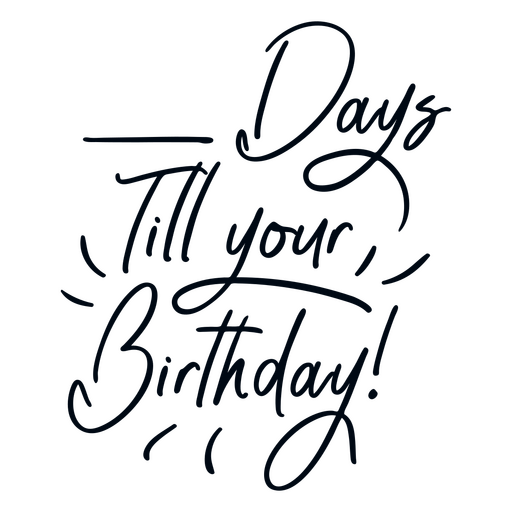 Days till your birthday quote lettering PNG Design