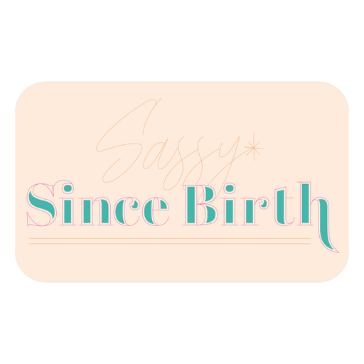 Sassy since birth birthday quote badge color stroke PNG Design