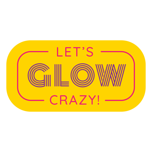 Let's glow crazy quote PNG Design
