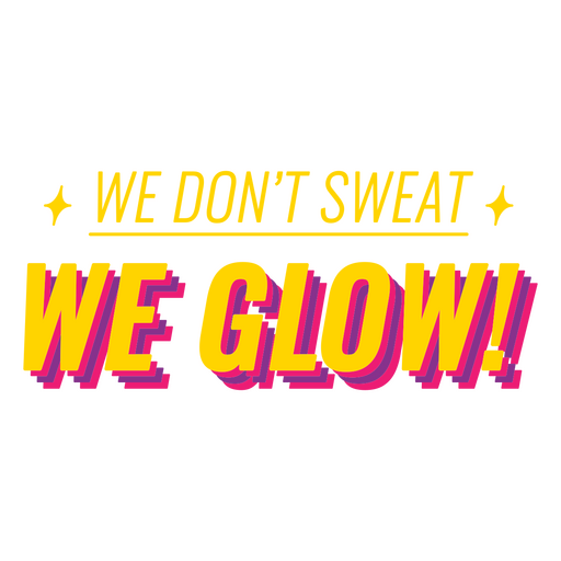 We don't sweat we glow quote PNG Design