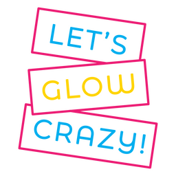 Let's Glow Crazy Quote PNG & SVG Design For T-Shirts