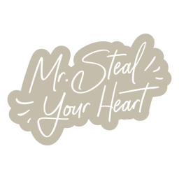 Mr. Steal your heart wedding quote cut out PNG Design