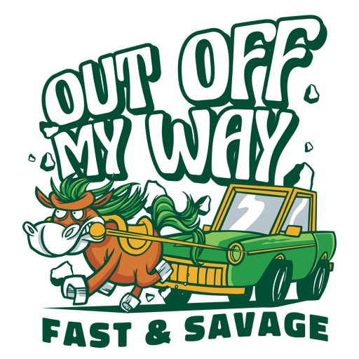 Out off my way fast and savage PNG Design