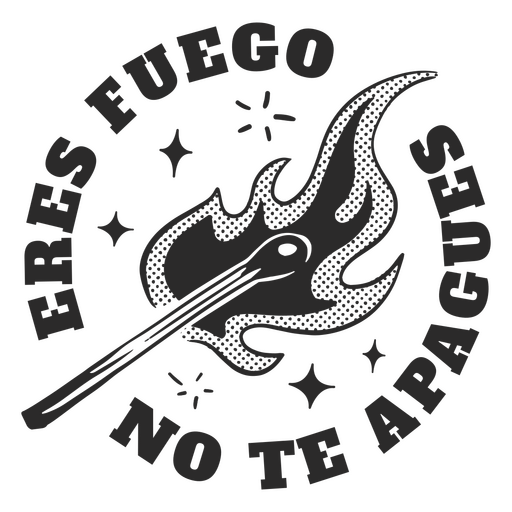 Eres fuego no te apagues español Diseño PNG