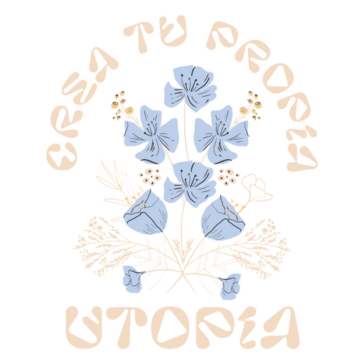 Blaue Blumen und das Zitat ?Crea tu propia utopia? PNG-Design