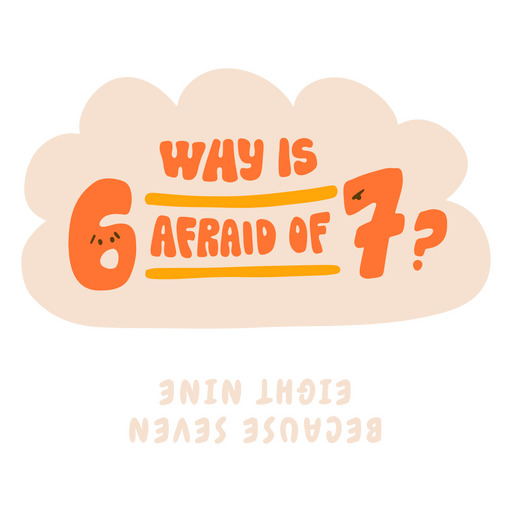 Why is 6 afraid of 7? PNG Design