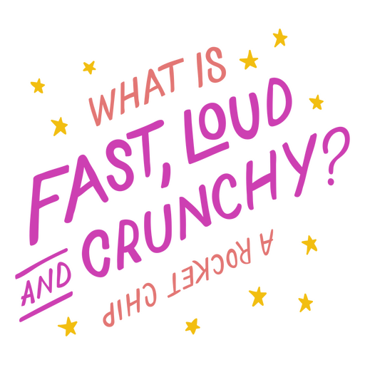 What is fast, loud and crunchy? PNG Design