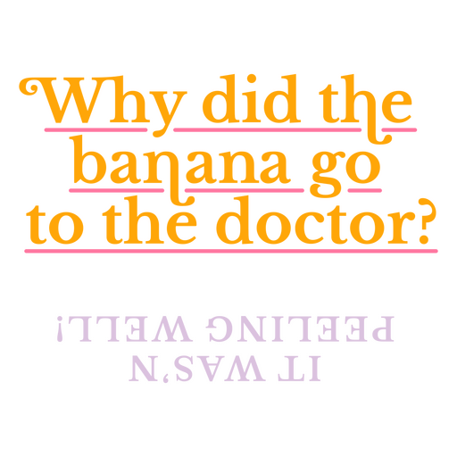 Why did the banana go to the doctor? PNG Design
