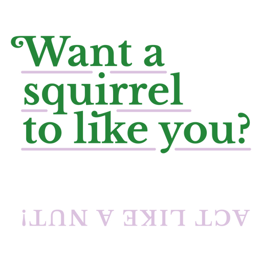 Want a squirrel to like you serif PNG Design