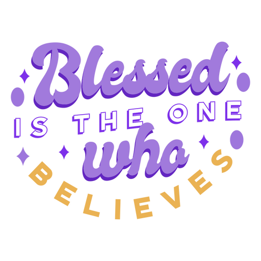 Blessed is the one who believes religion lettering