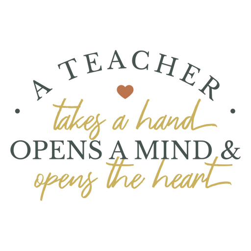 Teacher takes a hand opens a mind and opens the heart PNG Design