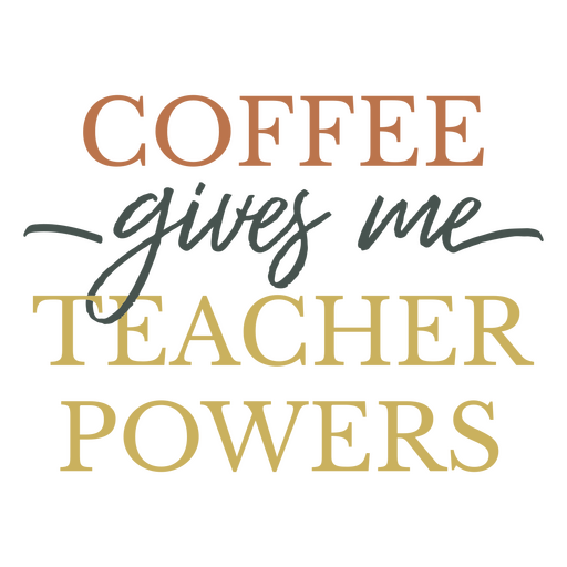 Coffee gives me teacher powers PNG Design