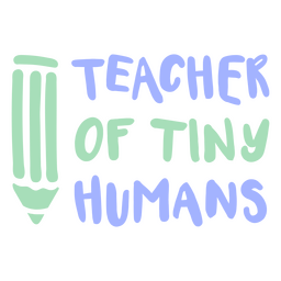 Teacher Of Tiny Humans Flat Quote Png & Svg Design For T-shirts