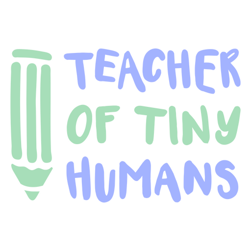 Teacher of tiny humans flat quote PNG Design