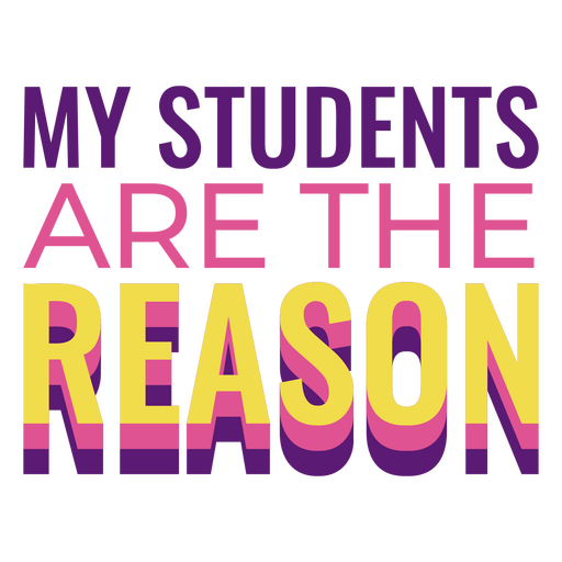 Flat colorful quote "my students are the reason" PNG Design