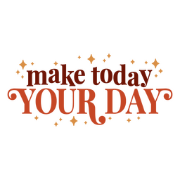 Make Today Your Day Motivational Quote PNG & SVG Design For T-Shirts