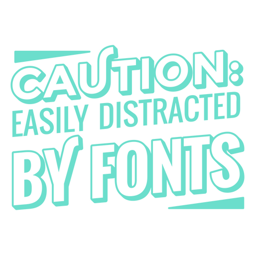 Distracted by fonts quote stroke PNG Design