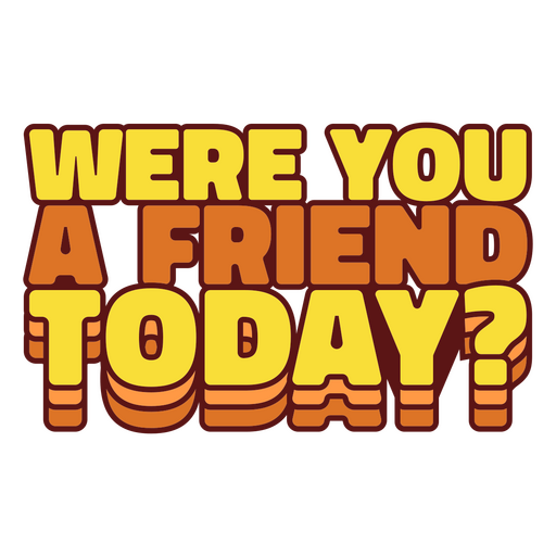 Were you a friend today quote PNG Design
