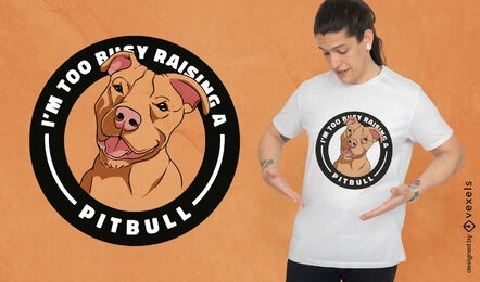 Too busy raising a Pitbull t-shirt design