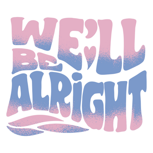 We'll be alright quote PNG Design