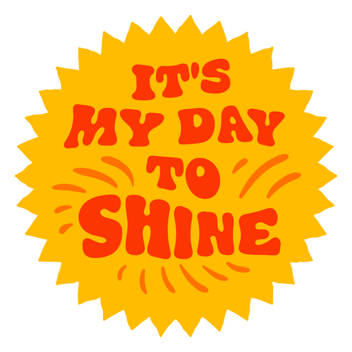 It's my day to shine quote PNG Design