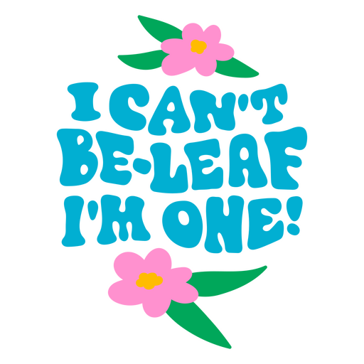 I can't be-leaf i am one PNG Design