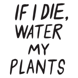 Water my plants funny quote PNG Design Transparent PNG