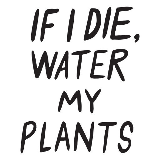 Gie?en Sie meine Pflanzen lustiges Zitat PNG-Design