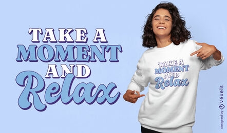 Take a moment and relax quote t-shirt design