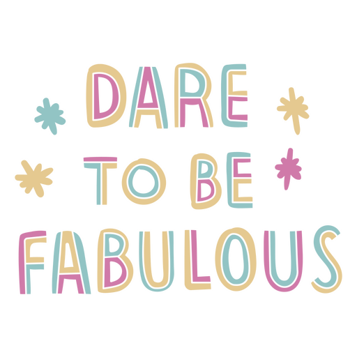 Dare to be fabulous sentiment quote PNG Design