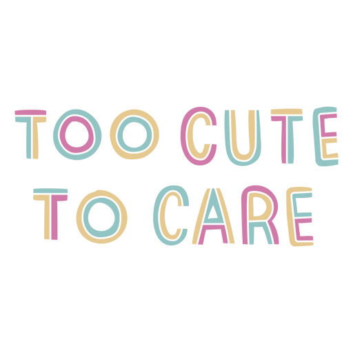Too cute to care stroke sentiment quote PNG Design