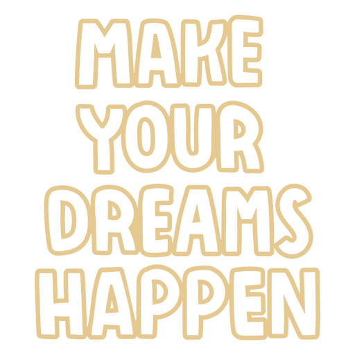 Make your dreams happen sentiment quote  PNG Design